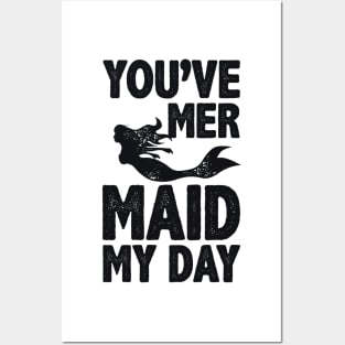 You've Mermaid My Day Posters and Art